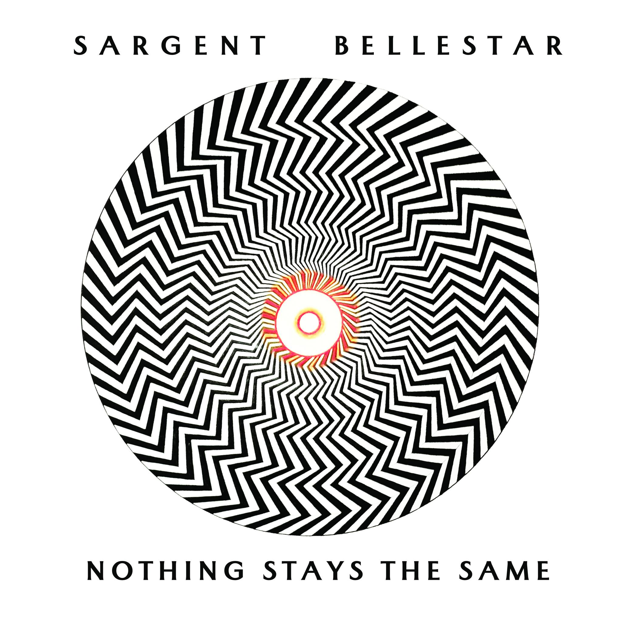 Sargent Bellestar - Nothing Stays The Same
