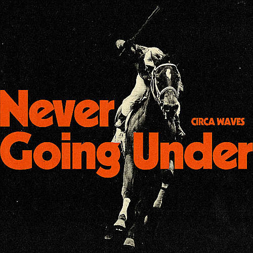 Circa Waves - Never Going Under