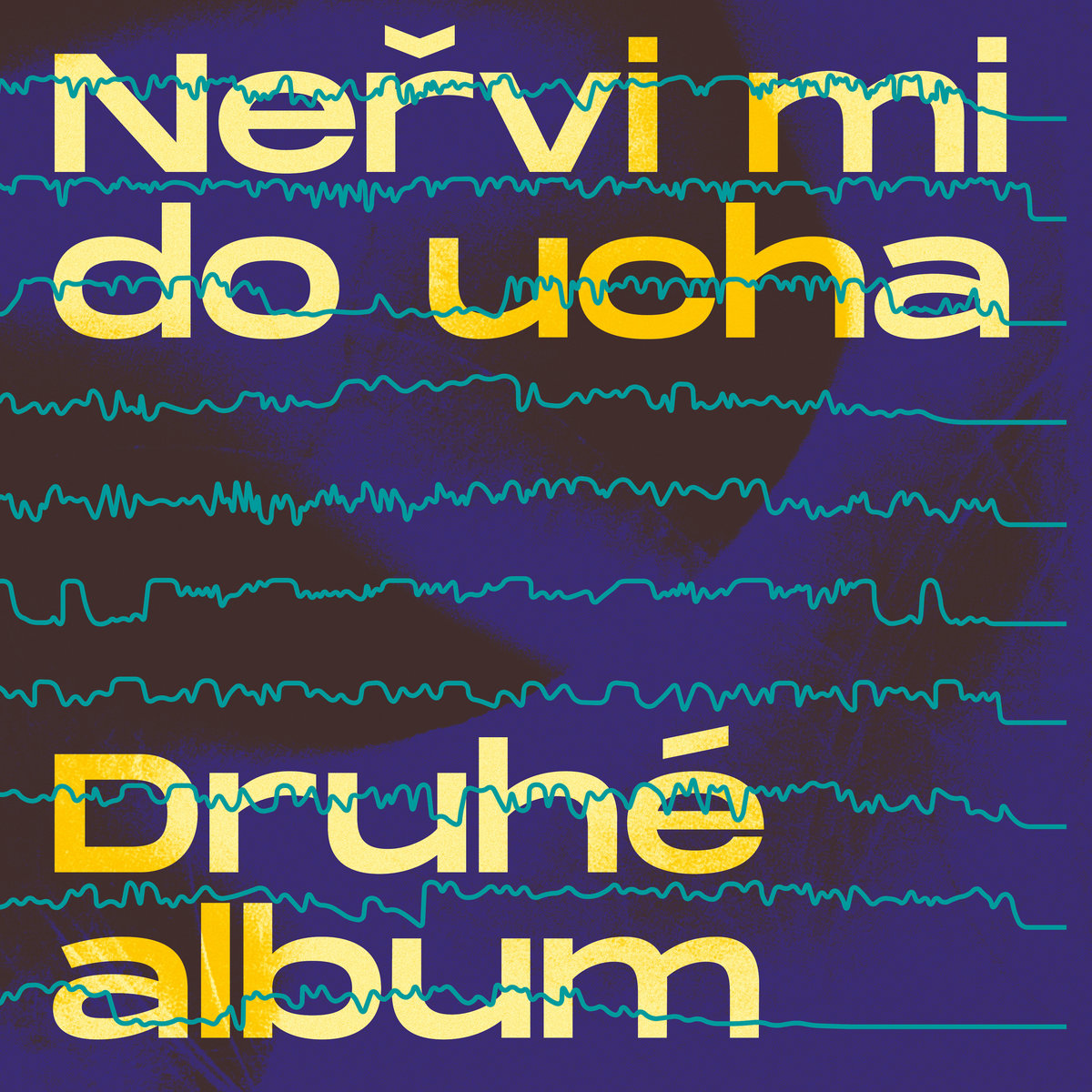 Neřvi mi do ucha - Druhá deska