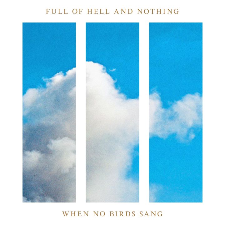 Full Of Hell, Nothing – When No Birds Sang